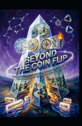 BEYOND THE COIN FLIP The Architecture of Choice - Jv Seth - 9798254793656