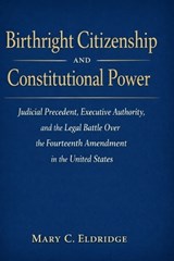 Birthright Citizenship and Constitutional Power - Mary C Eldridge - 9798254812890