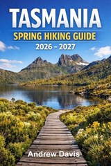 Tasmania Spring Hiking Guide 2026 - 2027 - Andrew Davis - 9798254842859
