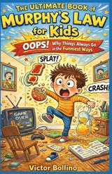 The Ultimate Book of Murphy's Law for Kids - Victor Bollino - 9798254844419