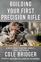 Building Your First Precision Rifle - Cole Bridger - 9798254876588