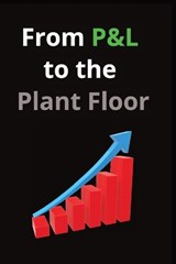 From P&L to the Plant Floor - John Dotson - 9798254883234