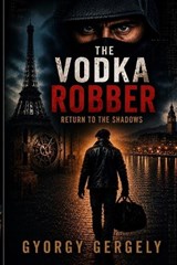 The Vodka Robber - Gyorgy Gergely - 9798254886105