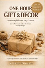 One-Hour Gift and Decor Project - Markus Schwartz - 9798254887072