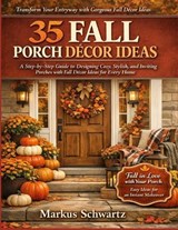 35 Fall Porche Décor Ideas - Markus Schwartz - 9798254889915