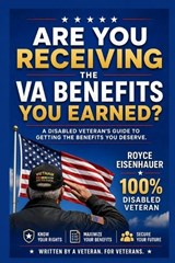 Are You receiving the VA Benifits You Earned? - Royce Eisenhauer - 9798254908999