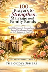 100 Prayers to Strengthen Marriage and Family Bonds - The Godly Sphere - 9798254923176