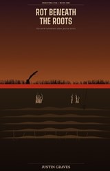 Rot Beneath the Roots - Justin Graves - 9798255005307