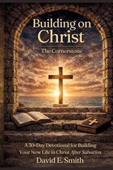 Building on Christ the Cornerstone - David E Smith - 9798255028894