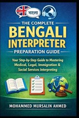 The Complete Bengali Interpreter Preparation Guide - Mohammed Mursalin Ahmed - 9798255033362