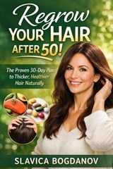 Regrow your hair after 50 - Slavica Bogdanov - 9798255097821