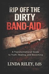 Rip Off the Dirty Band-aid - Linda Riley - 9798255143221