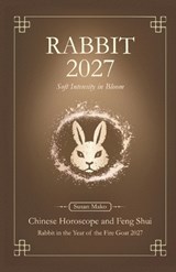 Rabbit Chinese Horoscope 2027 and Feng Shui - Susan Mako - 9798255210190