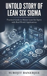 Untold Story of Lean Six SIGMA - Surojit Banerjee - 9798255241279