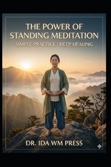 The Power of Standing Meditation Simple Practice Deep Healing - Ida - 9798255289455