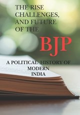 The Rise Challenges, and Future of The BJP A Political History of Modern India - Alex Jackson - 9798255312351