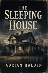 The Sleeping House - Adrian Halden - 9798255318308