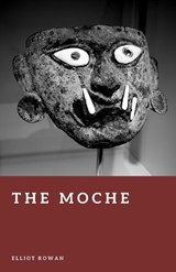 The Moche - Elliot Rowan - 9798255336364
