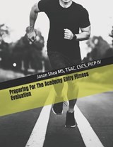 Preparing For The Academy Entry Fitness Evaluation - Jason Shea - 9798255503193