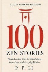 100 Zen Stories That Will Change How You See the World - P P Li - 9798255553860
