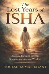 The Lost Years of Isha - Yogesh Kumar Jayant - 9798255557431