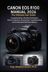 Canon EOS R100 Manual 2026 - Engr Benjamin Brown - 9798255590674