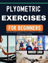 Plyometric Exercises For Beginners - Robert Lugo - 9798255593439