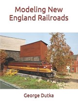 Modeling New England Railroads - George Dutka - 9798255625918
