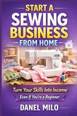 Start a Sewing Business from Home - Daniel Milo - 9798255647750
