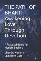 The Path of Bhakti - Chandra-Vadana Chaitanya Dasa - 9798255729463