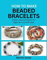 How to make Beaded Bracelets - Martins Guller - 9798255843558
