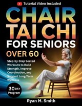 Chair Tai Chi For Seniors Over 60 - Ryan M Smith - 9798255865857