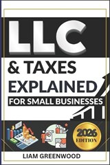 LLC & Taxes Explained for Small Businesses - Liam Greenwood - 9798255874934