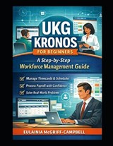 UKG Kronos for Beginners - Eulainia A McGriff-Campbell - 9798255933143
