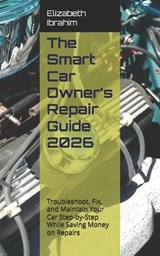 The Smart Car Owner's Repair Guide 2026 - Elizabeth Ibrahim - 9798255970520