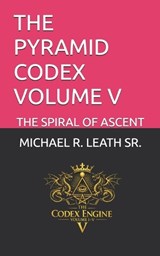 The Pyramid Codex Volume V - Michael Robert Leath - 9798255975235