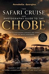 Safari Cruise and Photography Guide to Chobe - Annabella Georgina - 9798255975532