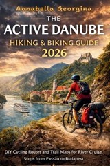 The Active Danube Hiking & Biking Guide 2026 - Annabella Georgina - 9798255998241