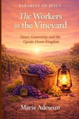 The Workers In The Vineyard - Maria Adeseun - 9798255999446