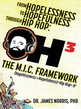 From Hopelessness to Hopefulness Through Hip Hop The M.I.C. Framework - James Norris - 9798256000776
