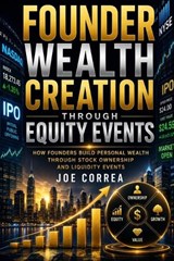 Founder Wealth Creation Through Equity Events - Joe Correa - 9798256015787