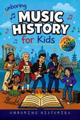 Unboring Music History for Kids - Unboring Histories - 9798256016098