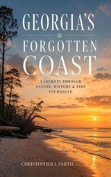 Georgia's Forgotten Coast - Christopher L Smith - 9798256018955
