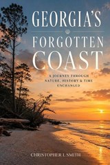 Georgia's Forgotten Coast - Christopher L Smith - 9798256022075