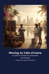 Moving to Côte d'Ivoire - Alex Bugeja - 9798256029241