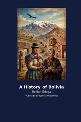 A History of Bolivia - Hector Ortega - 9798256029944