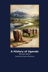A History of Uganda - Michael Okello - 9798256031077