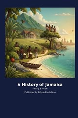 A History of Jamaica - Philip Smith - 9798256032364