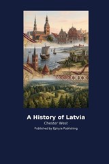 A History of Latvia - Chester West - 9798256035419