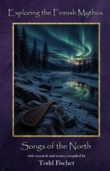 Exploring the Finnish Mythos - Todd Fischer - 9798256036935